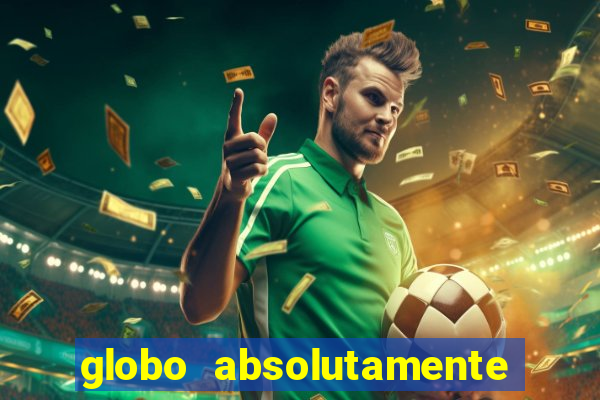 globo absolutamente sobre tudo